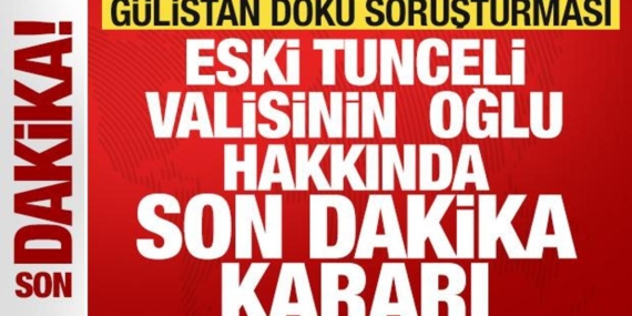 gulistan-doku-sorusturmasinda-son-dakika-gelismesi-eski-tunceli-valisinin-oglu-tutuklandi-JXxK7BST.jpg