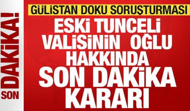 gulistan-doku-sorusturmasinda-son-dakika-gelismesi-eski-tunceli-valisinin-oglu-tutuklandi-JXxK7BST.jpg