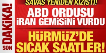 savas-kizisti-hurmuz-bogazinda-sicak-saatler-abd-ordusu-iran-gemisini-vurdu-R5esdwJJ.jpg