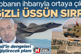cobanin-ihbariyla-ortaya-cikti-gizli-uste-ne-saklaniyordu-israilin-bolgedeki-dengeleri-degistirecek-plani-S3BdK4ED.jpg