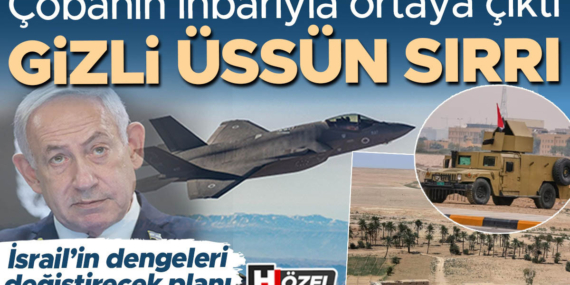 cobanin-ihbariyla-ortaya-cikti-gizli-uste-ne-saklaniyordu-israilin-bolgedeki-dengeleri-degistirecek-plani-S3BdK4ED.jpg